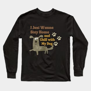 Stay home with my dog! Long Sleeve T-Shirt